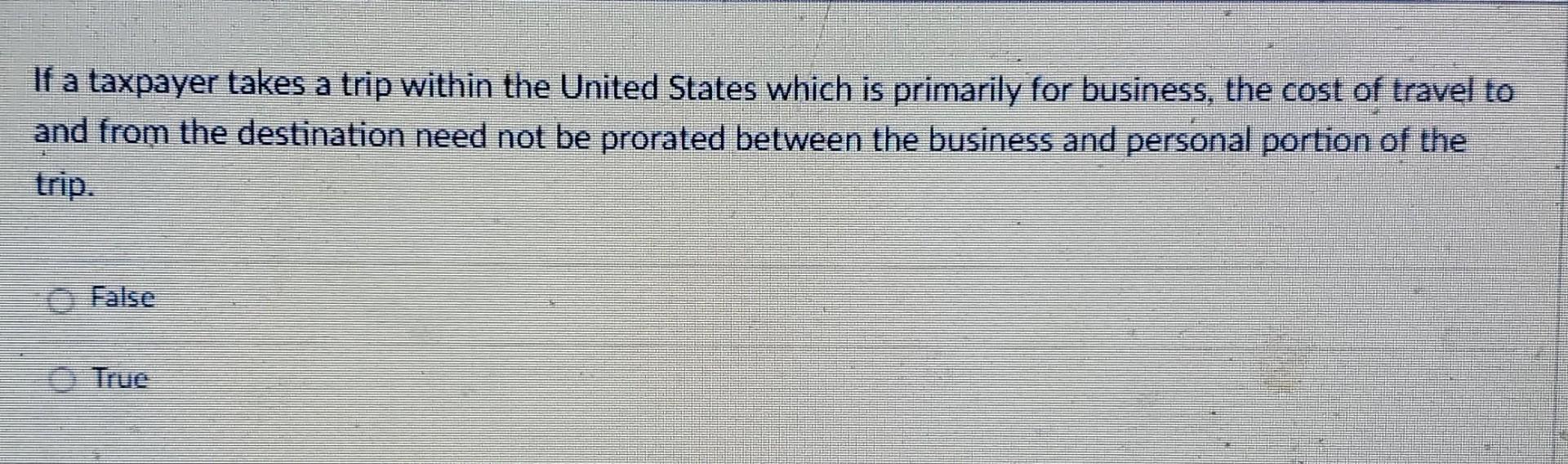 If A Taxpayer Takes A Trip Within The United States Which Is Primarily For Business The Cost Of Travel To And From The 1