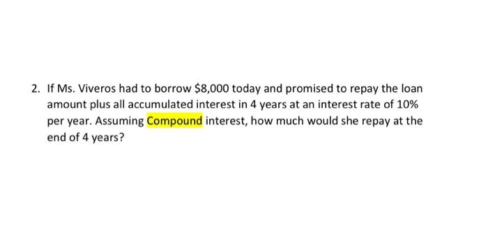 2 If Ms Viveros Had To Borrow 8 000 Today And Promised To Repay The Loan Amount Plus All Accumulated Interest In 4 Ye 1