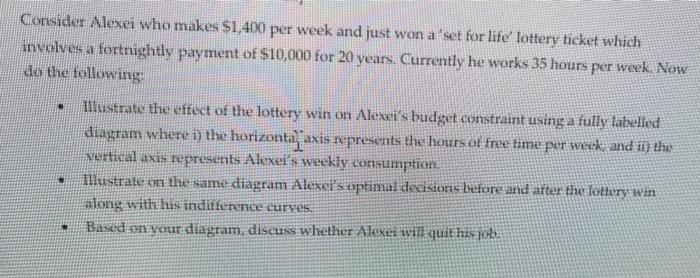 Consider Alexei Who Makes 1 400 Per Week And Just Won A Set For Life Lottery Ticket Which Involves A Fortnightly Paymen 1