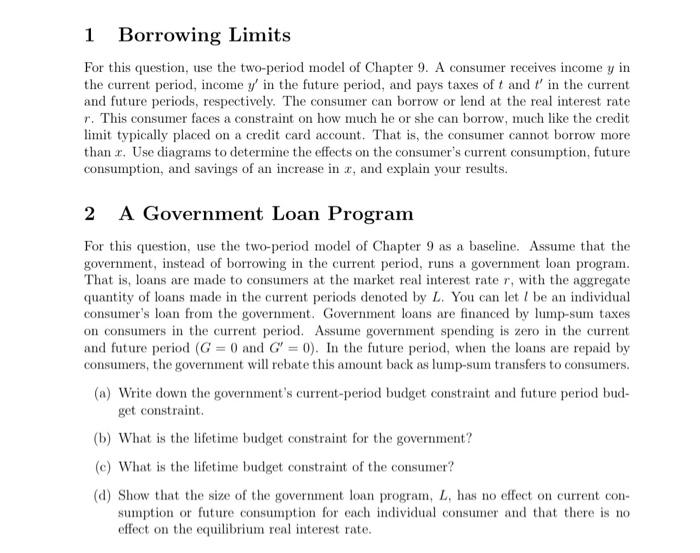 1 Borrowing Limits For This Question Use The Two Period Model Of Chapter 9 A Consumer Receives Income Y In The Current 1