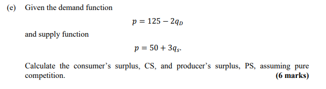 E Given The Demand Function P 125 290 And Supply Function P 50 395 Calculate The Consumer S Surplus Cs And 1