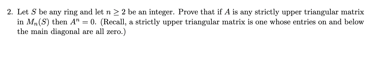 2 Let S Be Any Ring And Let N 2 Be An Integer Prove That If A Is Any Strictly Upper Triangular Matrix In Mn S Then 1