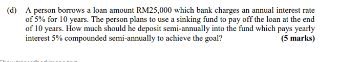 D A Person Borrows A Loan Amount Rm25 000 Which Bank Charges An Annual Interest Rate Of 5 For 10 Years The Person Pl 1