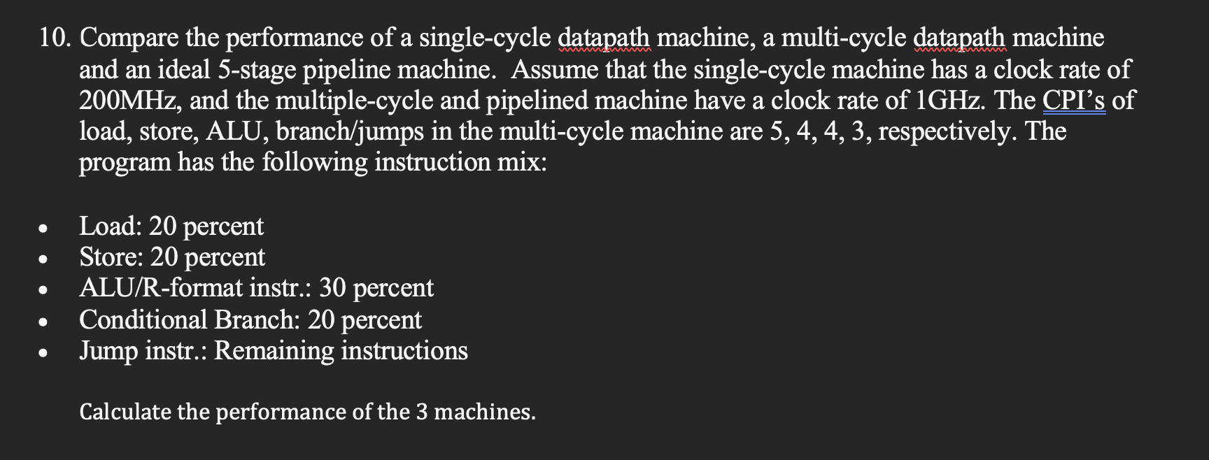 A 10 Compare The Performance Of A Single Cycle Datapath Machine A Multi Cycle Datapath Machine And An Ideal 5 Stage Pi 1