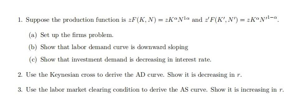 1 Suppose The Production Function Is Zf K N 2konla And Z F K N 2 Kopil A A Set Up The Firms Problem B S 1