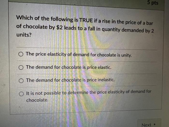 5 Pts Which Of The Following Is True If A Rise In The Price Of A Bar Of Chocolate By 2 Leads To A Fall In Quantity Dema 1