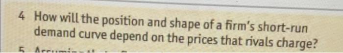 4 How Will The Position And Shape Of A Firm S Short Run Demand Curve Depend On The Prices That Rivals Charge 1