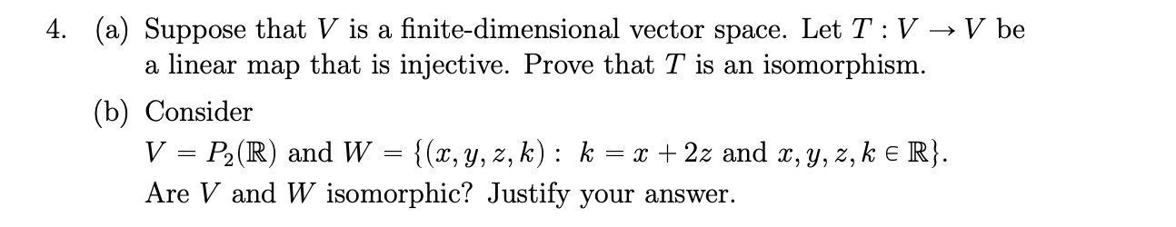 4 A Suppose That V Is A Finite Dimensional Vector Space Let T V V Be A Linear Map That Is Injective Prove That T 1