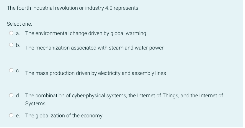 The Fourth Industrial Revolution Or Industry 4 0 Represents Select One A The Environmental Change Driven By Global War 1