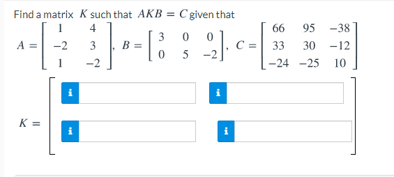 66 95 Find A Matrix K Such That Akb C Given That 1 4 3 0 0 A 2 3 B 0 5 2 1 2 J S 38 33 30 12 24 25 10 P I 1