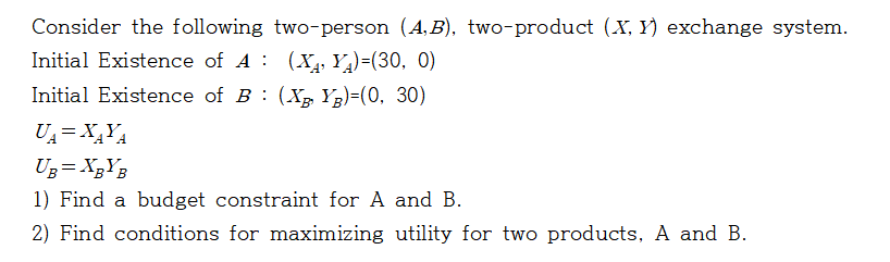 Consider The Following Two Person A B Two Product X Y Exchange System Initial Existence Of A X4 Y 30 0 I 1