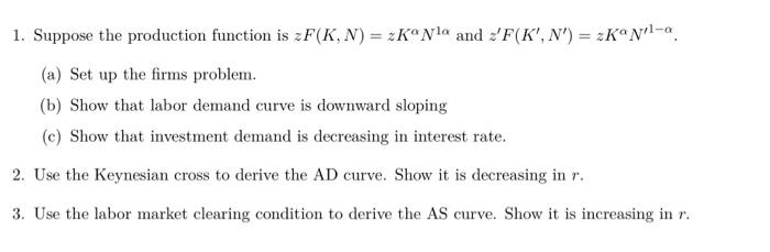 1 Suppose The Production Function Is Zf Kn Z Kola And Z F K N 2kn A A Set Up The Firms Problem B Show Th 1