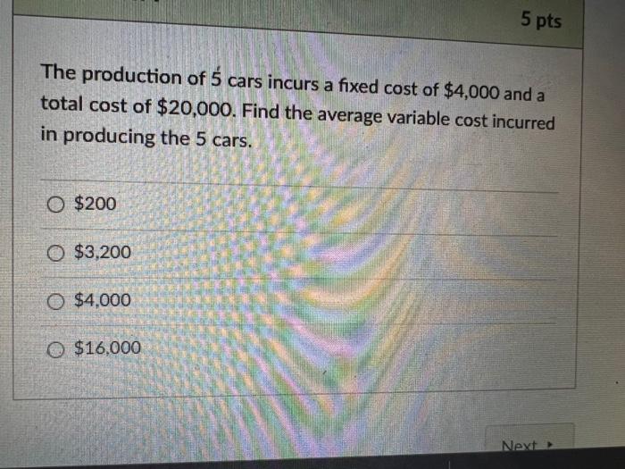 5 Pts The Production Of 5 Cars Incurs A Fixed Cost Of 4 000 And A Total Cost Of 20 000 Find The Average Variable Cost 1