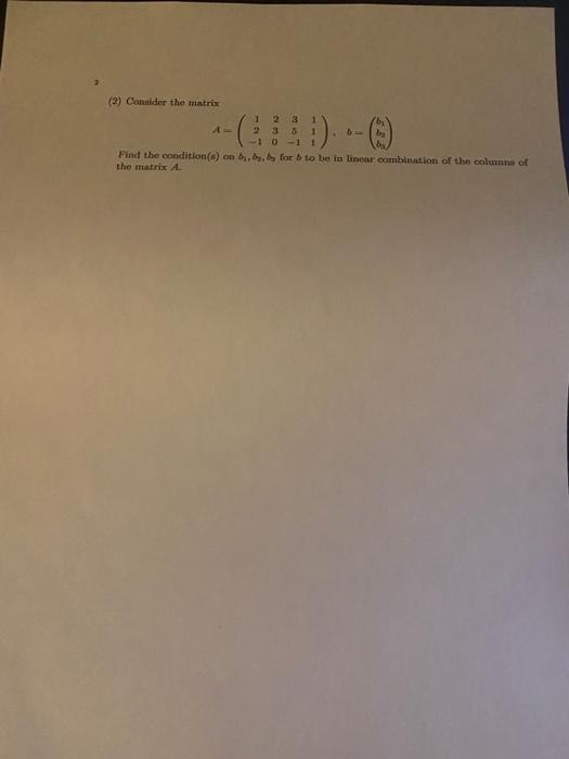 2 Consider The Matrix 1 2 3 1 238 1 101 Find The Condition S Onbbs Forb To Be In Linear Combination Of The Columns O 1