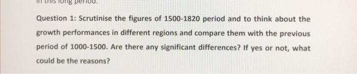 Question 1 Scrutinise The Figures Of 1500 1820 Period And To Think About The Growth Performances In Different Regions A 1