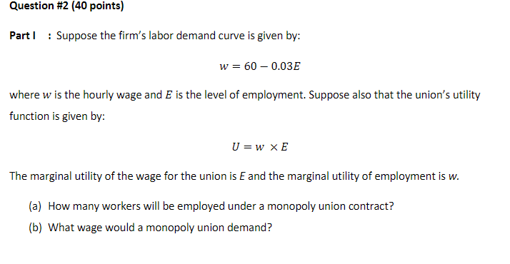 Question 2 40 Points Part Suppose The Firm S Labor Demand Curve Is Given By W 60 0 03e Where W Is The Hourly Wa 1