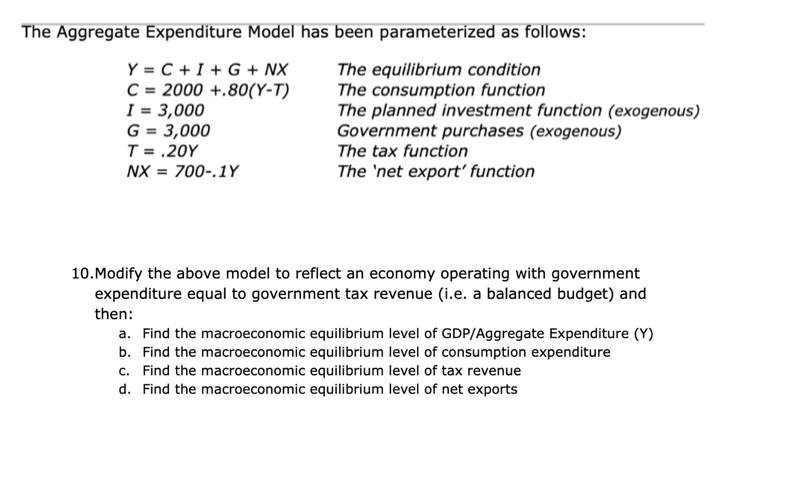 The Aggregate Expenditure Model Has Been Parameterized As Follows Y C I G Nx The Equilibrium Condition C 2000 1
