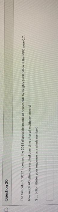 Question 18 If The Ad Shortfall Is 500 Billion And The Mpc Is 0 95 How Much More Government Spending Would Achieve The 2