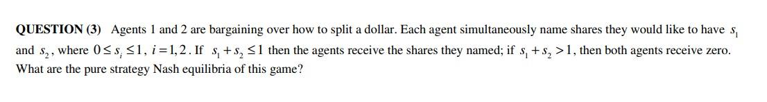 Question 3 Agents 1 And 2 Are Bargaining Over How To Split A Dollar Each Agent Simultaneously Name Shares They Would 1
