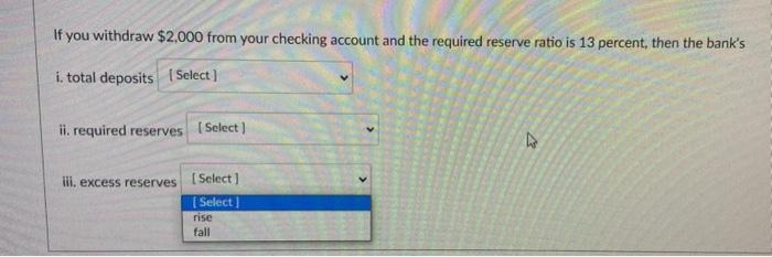 If You Withdraw 2 000 From Your Checking Account And The Required Reserve Ratio Is 13 Percent Then The Bank S I Total 1