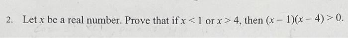 2 Let X Be A Real Number Prove That If X 1 Or X 4 Then X 1 X 4 0 1