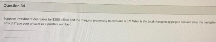Question 33 Suppose Investment Decreases By 200 Billion And The Marginal Propensity To Consume Is 0 9 Does Aggregate D 2