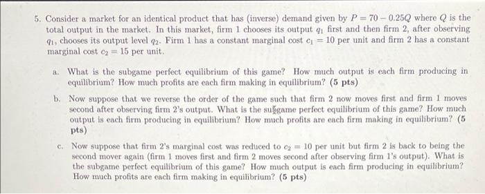 5 Consider A Market For An Identical Product That Has Inverse Demand Given By P 70 0 25q Where Q Is The Total Out 1
