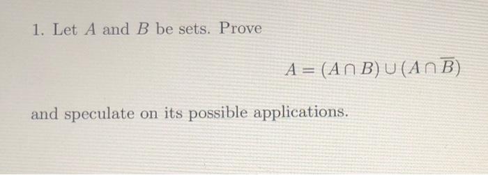 1 Let A And B Be Sets Prove A Anb U Anb And Speculate On Its Possible Applications 1