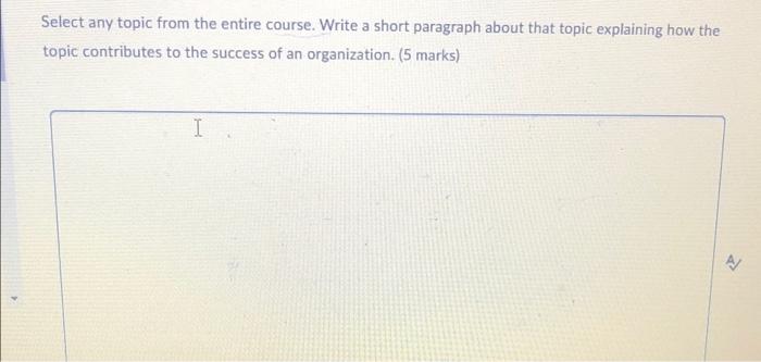Select Any Topic From The Entire Course Write A Short Paragraph About That Topic Explaining How The Topic Contributes T 1
