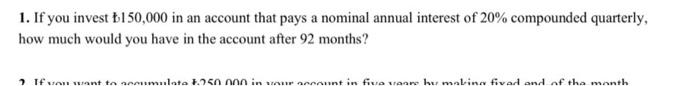1 If You Invest 150 000 In An Account That Pays A Nominal Annual Interest Of 20 Compounded Quarterly How Much Would 1