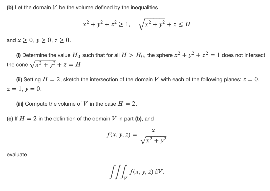 B Let The Domain V Be The Volume Defined By The Inequalities X2 Y2 Z 21 Vx2 Y2 Z3h And X 0 Y 20 Z 0 I 1