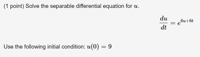 1 Point Solve The Separable Differential Equation For U Du Dt 6 6t E Use The Following Initial Condition U 0 9 1