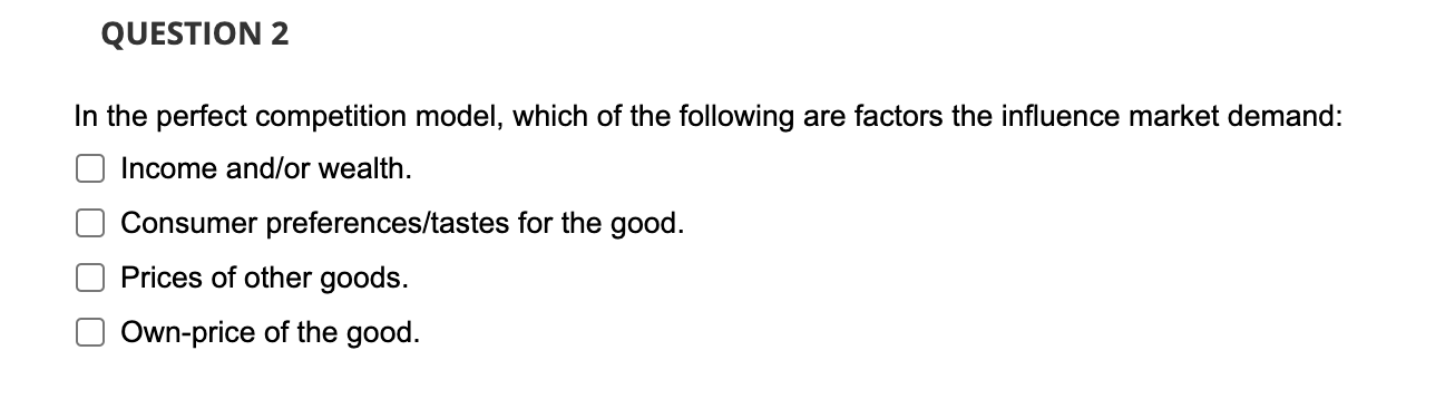 Question 2 In The Perfect Competition Model Which Of The Following Are Factors The Influence Market Demand Income And 1