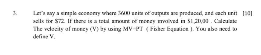 3 Let S Say A Simple Economy Where 3600 Units Of Outputs Are Produced And Each Unit 10 Sells For 72 If There Is A 1