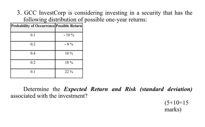 3 Gcc Investcorp Is Considering Investing In A Security That Has The Following Distribution Of Possible One Year Return 1