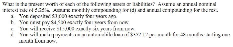 What Is The Present Worth Of Each Of The Following Assets Or Liabilities Assume An Annual Nominal Interest Rate Of 5 25 1