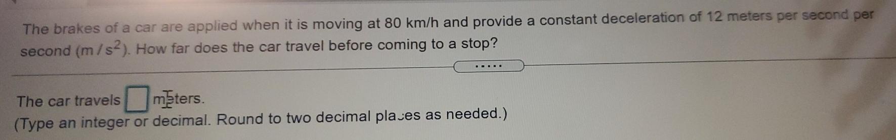 The Brakes Of A Car Are Applied When It Is Moving At 80 Km H And Provide A Constant Deceleration Of 12 Meters Per Second 1