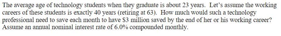 The Average Age Of Technology Students When They Graduate Is About 23 Years Let S Assume The Working Careers Of These S 1