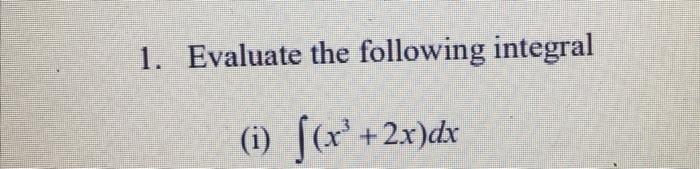 1 Evaluate The Following Integral 1 S X 2x Dx 1