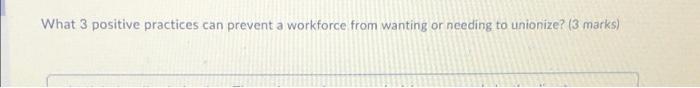What 3 Positive Practices Can Prevent A Workforce From Wanting Or Needing To Unionize 3 Marks 1