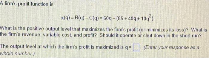 A Firm S Profit Function Is A Q R Q C Q 609 85 409 1092 What Is The Positive Output Level That Maximize 1