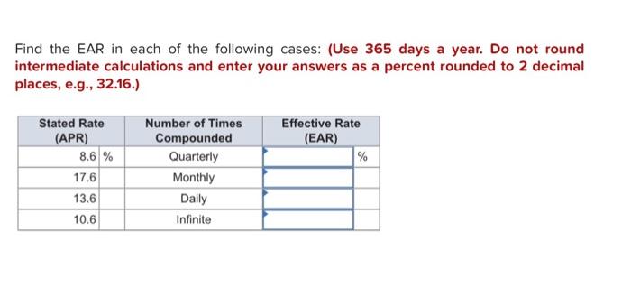 Find The Ear In Each Of The Following Cases Use 365 Days A Year Do Not Round Intermediate Calculations And Enter Your 1