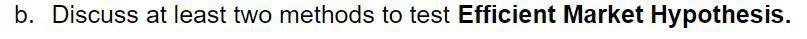 B Discuss At Least Two Methods To Test Efficient Market Hypothesis 1