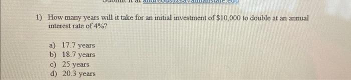 1 How Many Years Will It Take For An Initial Investment Of 10 000 To Double At An Annual Interest Rate Of 4 A 17 7 1