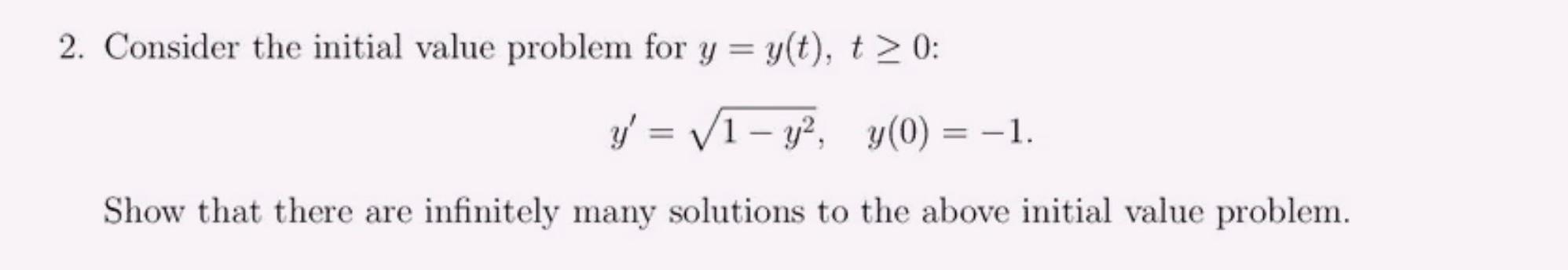 2 Consider The Initial Value Problem For Y Y T T 0 Y V1 Y2 Y 0 1 Show That There Are Infinitely Many 1