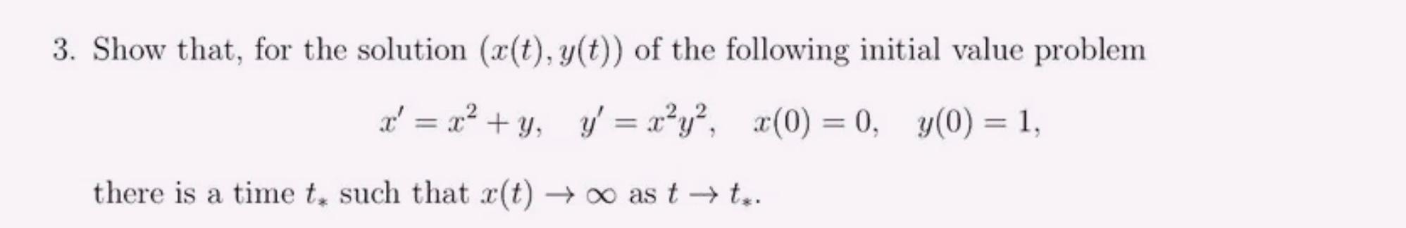 3 Show That For The Solution Z T Y T Of The Following Initial Value Problem X X2 Y Y X Y C 0 0 Y 0 1