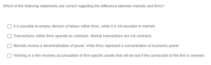 Which Of The Following Statements Are Correct Regarding The Difference Between Markets And Firms It Is Possible To Empl 1