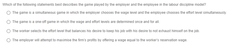 Which Of The Following Statements Best Describes The Game Played By The Employer And The Employee In The Labour Discipli 1