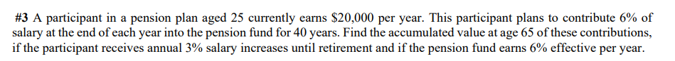 3 A Participant In A Pension Plan Aged 25 Currently Earns 20 000 Per Year This Participant Plans To Contribute 6 Of 1