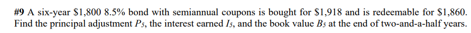 9 A Six Year 1 800 8 5 Bond With Semiannual Coupons Is Bought For 1 918 And Is Redeemable For 1 860 Find The Princ 1